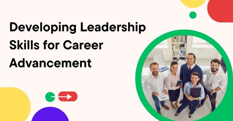 Developing Leadership Skills for Career Advancement