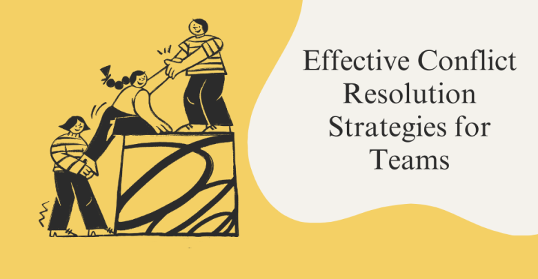 Effective Conflict Resolution Strategies for Teams