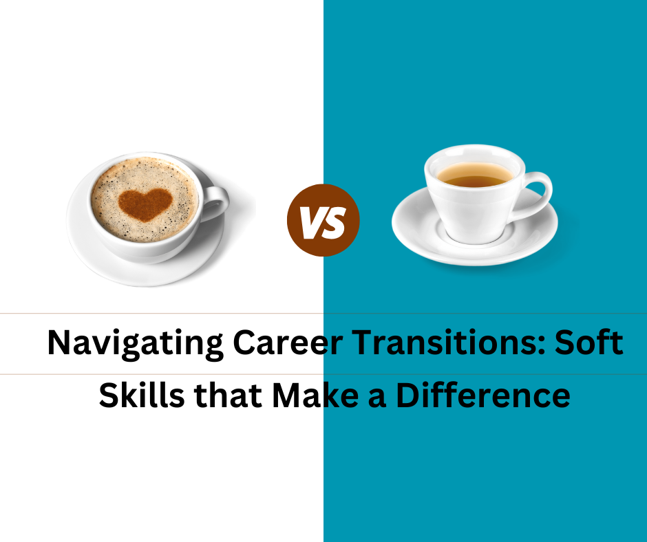 Navigating Career Transitions: Soft Skills that Make a Difference