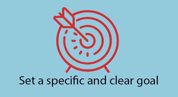 Set a specific and clear goal