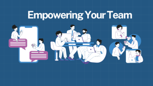 Developing Empathy in Leadership: The Secret to Building Strong Teams