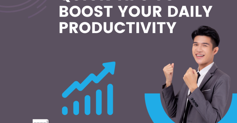 Quick Tips to Boost Your Daily Productivity