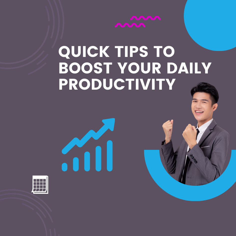 Quick Tips to Boost Your Daily Productivity