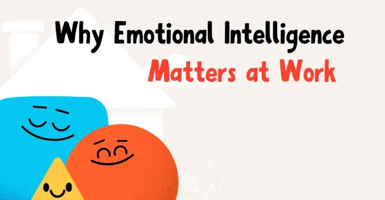 Why Emotional Intelligence Matters at Work